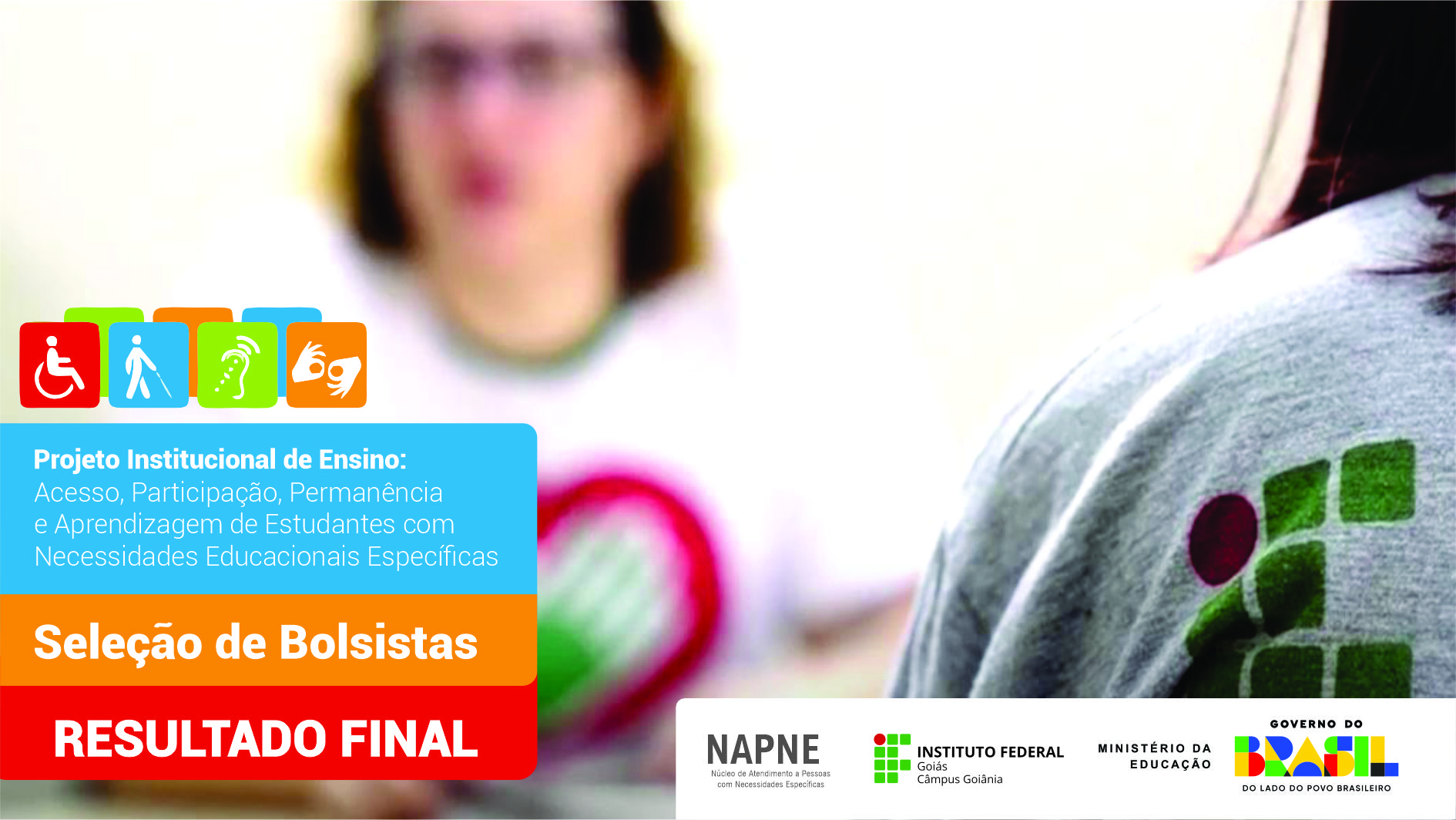 Publicado o resultado final do processo seletivo para atuar no Projeto institucional de ensino: Acesso, Participação, Permanência e Aprendizagem de Estudantes com Necessidades Educacionais Específicas (NEE) – Câmpus Goiânia do IFG